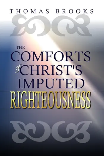The Comforts of Christ's Imputed Righteousness by Thomas Brooks, book cover