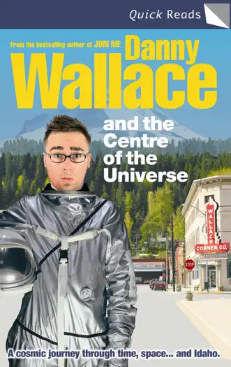Danny Wallace and the Centre of the Universe by Danny Wallace, book cover