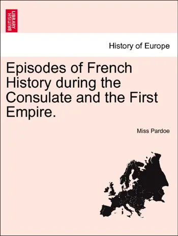 Episodes of French History during the Consulate and the First Empire. Vol. I by Miss Pardoe, book cover