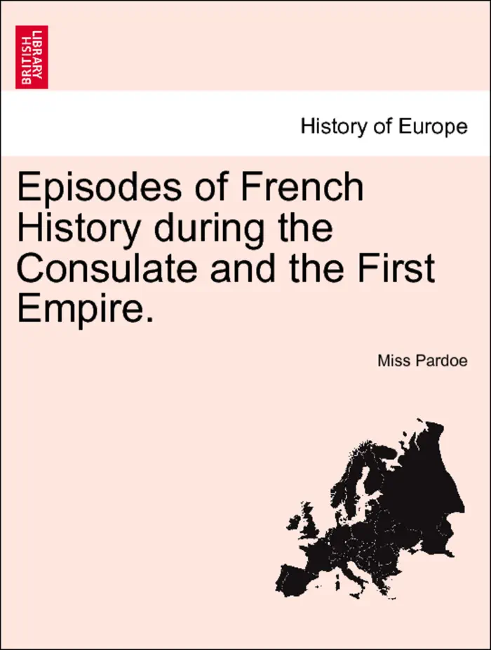 Episodes of French History during the Consulate and the First Empire. Vol. I by Miss Pardoe, book cover