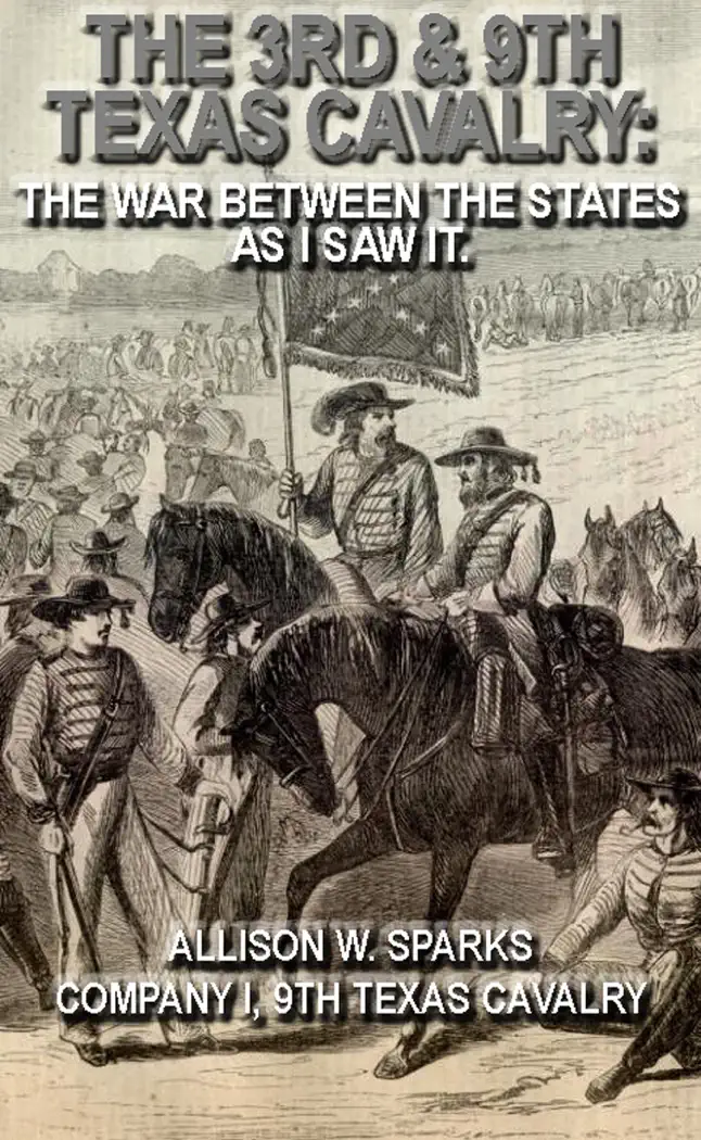 The 3rd & 9th Texas Cavalry: The War Between The States As I Saw It. (Civil War Texas Ranger & Cavalry, #7) by Allison W. Sparks, book cover