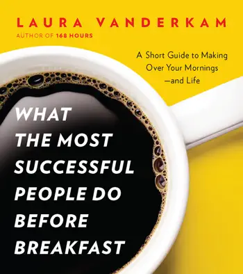 What the Most Successful People Do Before Breakfast by Laura Vanderkam, book cover
