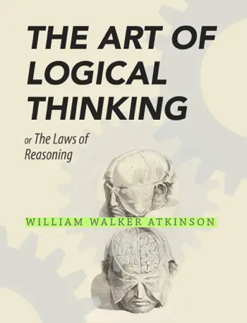 The Art of Logical Thinking by William Walker Atkinson, book cover