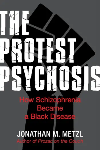 The Protest Psychosis by Jonathan M. Metzl, book cover