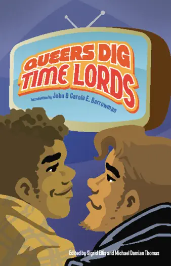 Queers Dig Time Lords by Sigrid Ellis, Michael Damian Thomas, Tanya Huff, Rachel Swirsky, Hal Duncan, Amal El-Mohtar, Brit Mandelo, Mary Anne Mohanraj & Jed Hartman, book cover