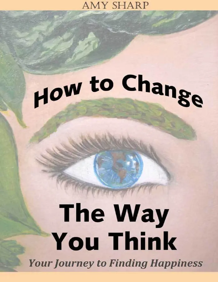 How to Change the Way You Think: Your Journey to Finding Happiness by Amy Sharp, book cover