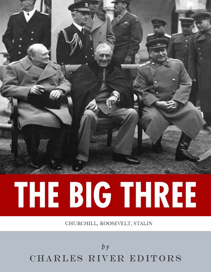 The Big Three: The Lives and Legacies of Franklin D. Roosevelt, Winston Churchill and Joseph Stalin by Charles River Editors, book cover