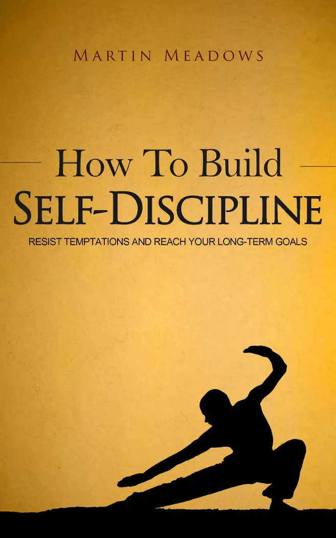 How to Build Self-Discipline: Resist Temptations and Reach Your Long-Term Goals by Martin Meadows, book cover