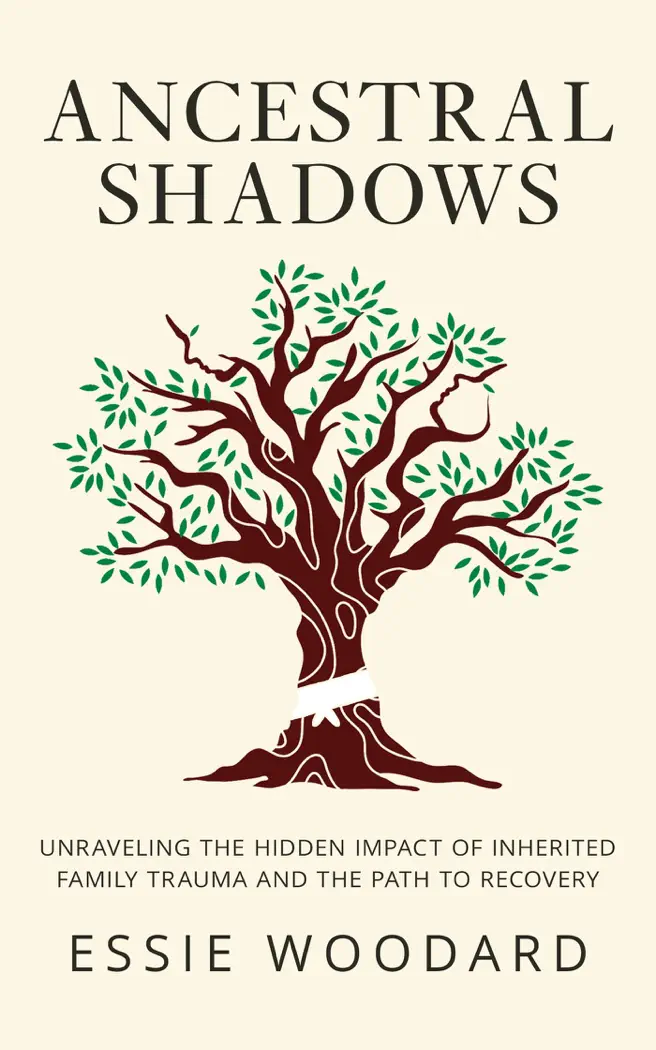 Ancestral Shadows: Unraveling the Hidden Impact of Inherited Family Trauma and the Path to Recovery by Essie Woodard, book cover
