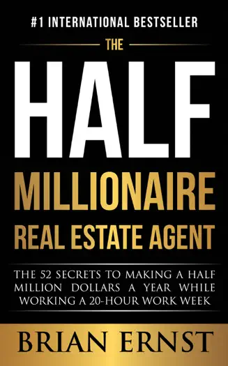 The Half Millionaire Real Estate Agent: The 52 Secrets to Making a Half Million Dollars a Year While Working a 20-Hour Work Week by Brian Ernst, book cover