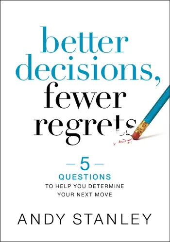 Better Decisions, Fewer Regrets by Andy Stanley, book cover