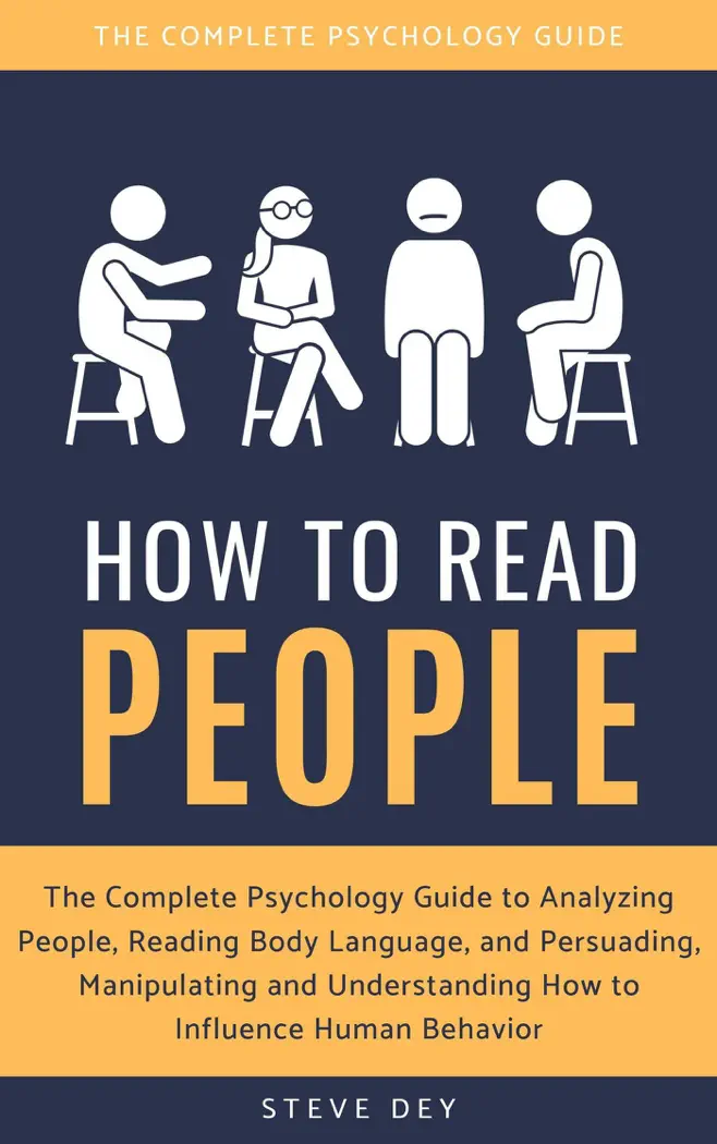 How to Read People: The Complete Psychology Guide to Analyzing People, Reading Body Language, and Persuading, Manipulating and Understanding How to Influence Human Behavior by Steve Dey, book cover