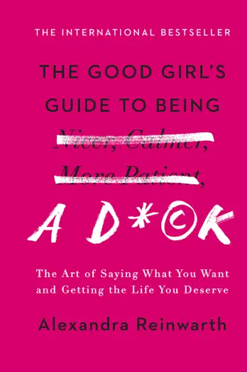 The Good Girl's Guide to Being a D*ck by Alexandra Reinwarth, book cover