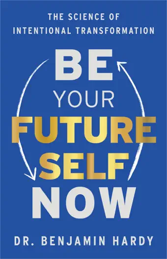 Be Your Future Self Now by Benjamin Hardy, book cover