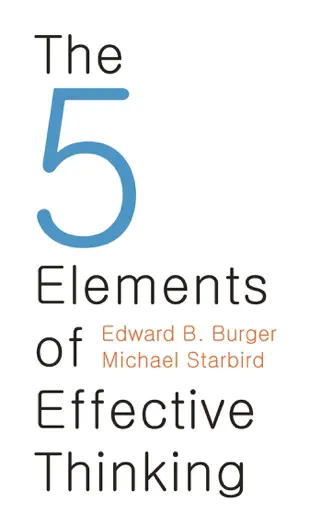 The 5 Elements of Effective Thinking by Edward B. Burger and Michael Starbird, book cover