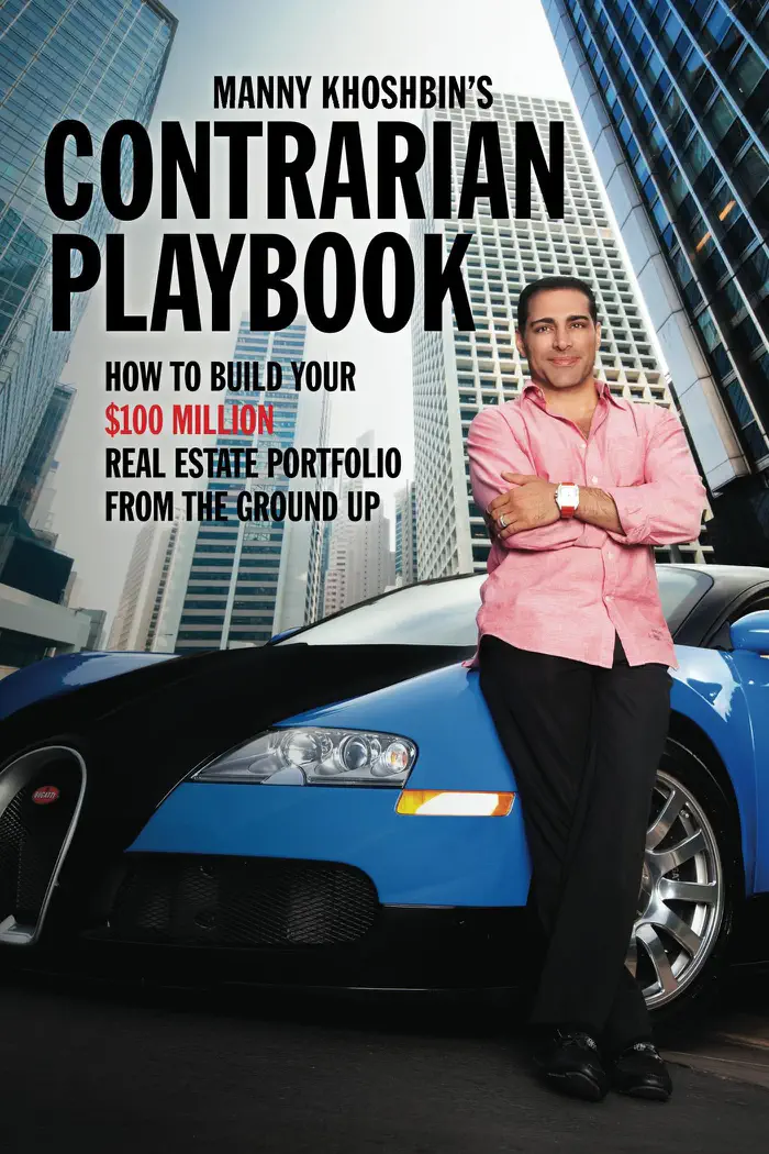 Manny Khoshbin's Contrarian PlayBook: How to Build Your $100 Million Real Estate Portfolio From the Ground Up by Manny Khoshbin, book cover