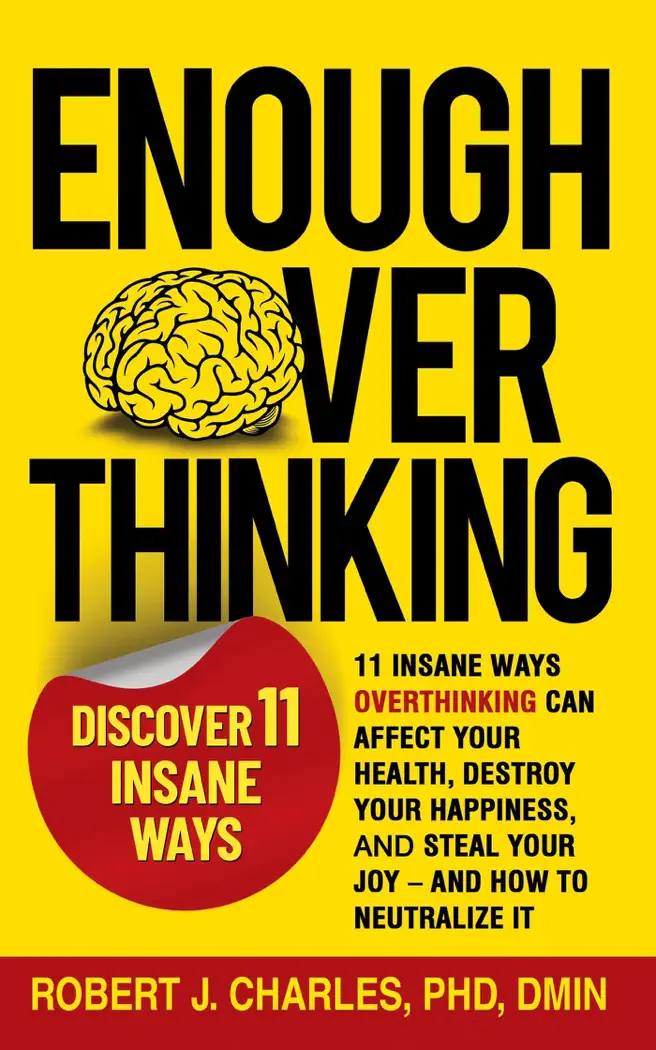 Enough Overthinking: 11 Insane Ways Overthinking Can Affect Your Health, Destroy Your Happiness, and Steal Your Joy – and How to Neutralize It by Robert J. Charles, book cover