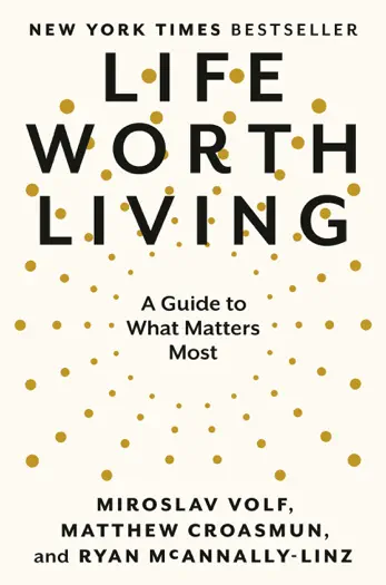 Life Worth Living by Miroslav Volf, Matthew Croasmun, and Ryan McAnnally-Linz, book cover