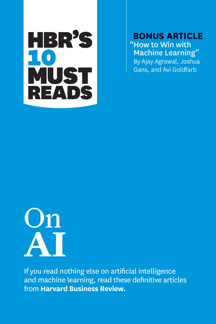 HBR's 10 Must Reads on AI (with bonus article "How to Win with Machine Learning" by Ajay Agrawal, Joshua Gans, and Avi Goldfarb) by Harvard Business Review, Thomas H. Davenport, Marco Iansiti, Tsedal Neeley & Ajay Agrawal, book cover