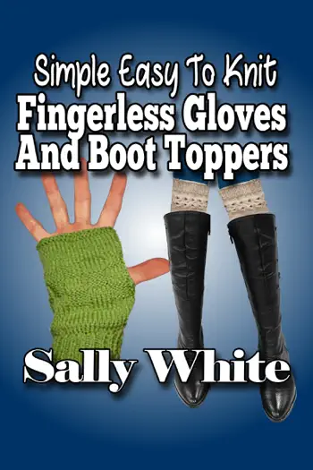 Simple Easy To Knit Fingerless Gloves And Boot Toppers by Sally White, book cover