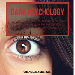 Dark Psychology How to Analyze People – Speed Reading People through the Body Language Secrets of Liars and Techniques to Influence Anyone Using Manipulation Techniques and Persuasion Dark NLP by Chandler Andersen, book cover