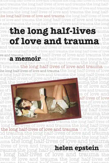 The Long Half-Lives of Love and Trauma by Helen Epstein, book cover