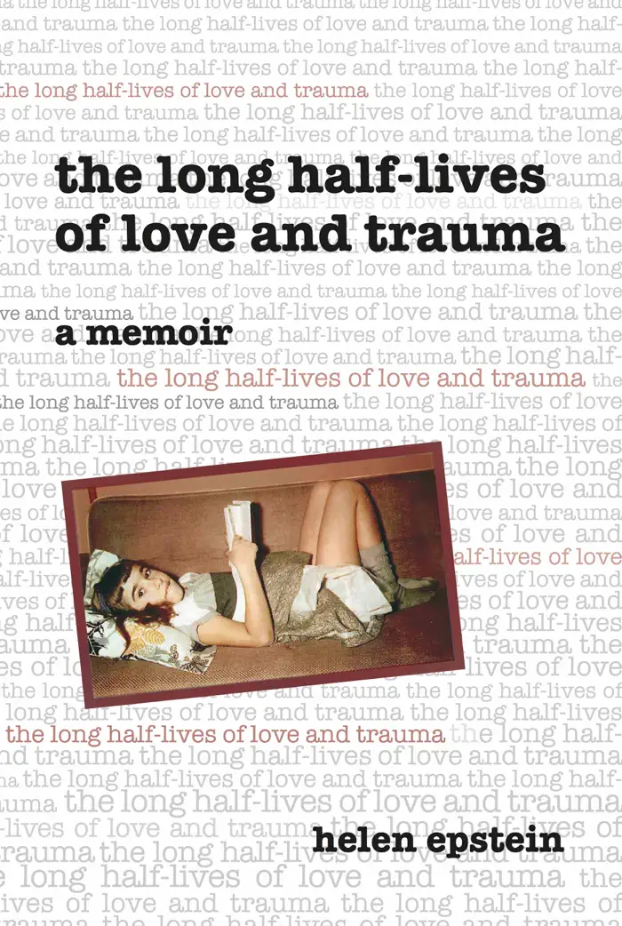The Long Half-Lives of Love and Trauma by Helen Epstein, book cover