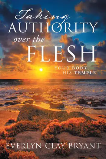 Taking Authority over the Flesh by Everlyn Clay Bryant, book cover