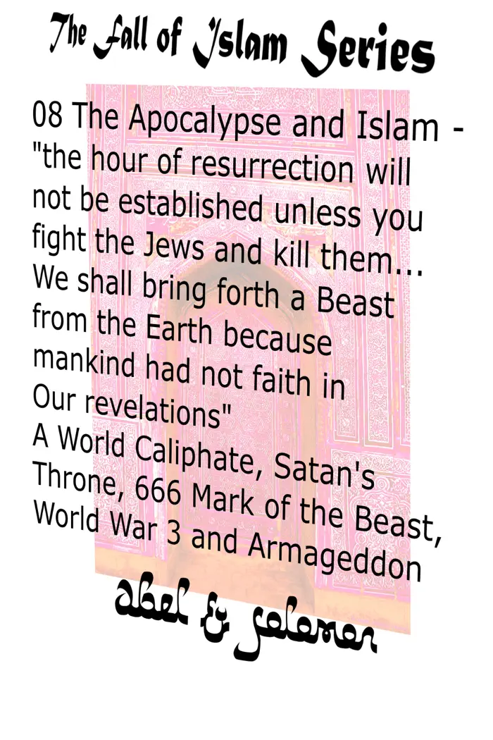 The Apocalypse & Islam "The Hour of Resurrection Will Not Be.. Unless You Fight The Jews And Kill Them... We Shall Bring Forth a Beast From The Earth" 666, Mark of the Beast, World War 3 & Armageddon by Abe Abel & Sol Solomon, book cover