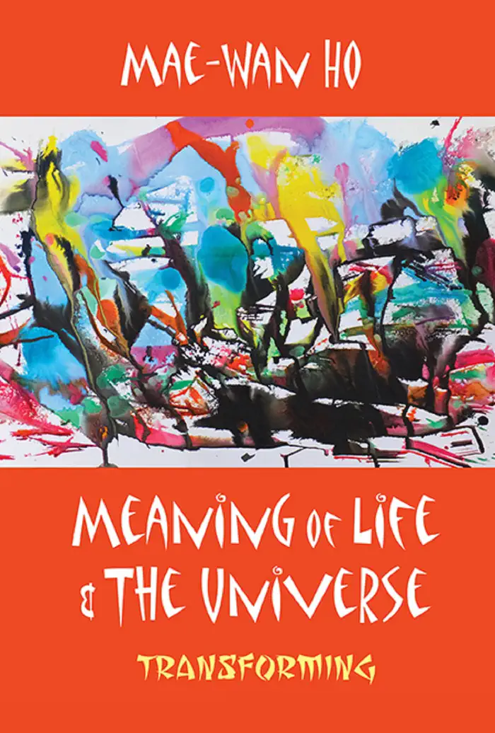 Meaning of Life and the Universe by Mae-Wan Ho, book cover