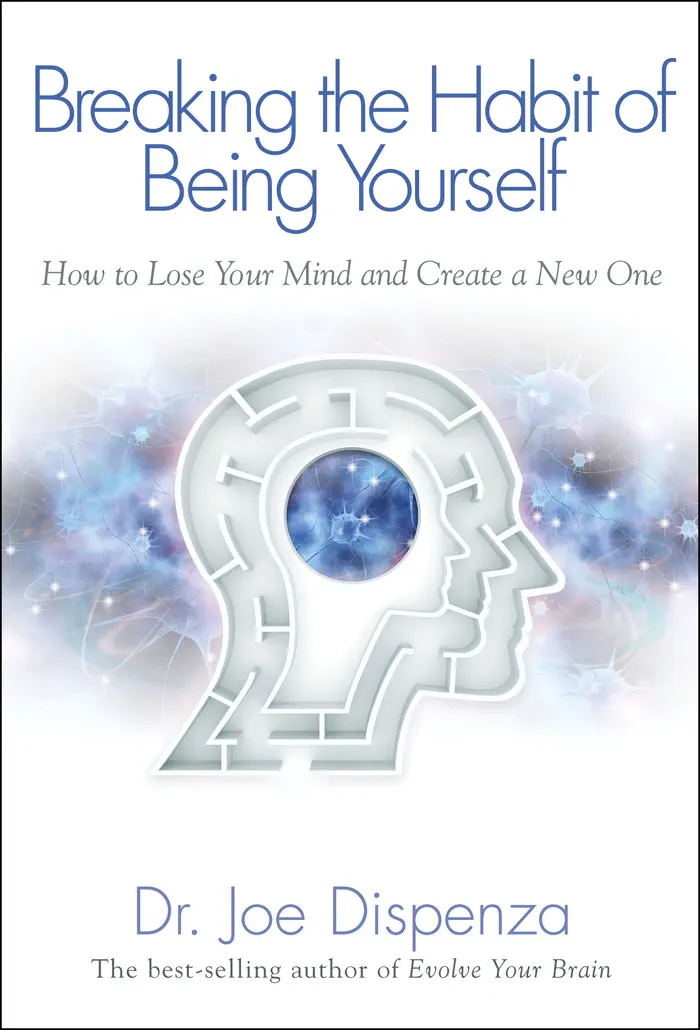 Breaking the Habit of Being Yourself by Dr. Joe Dispenza, book cover
