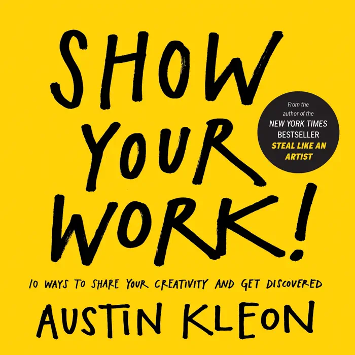 Show Your Work!: 10 Ways to Share Your Creativity and Get Discovered by Austin Kleon, book cover