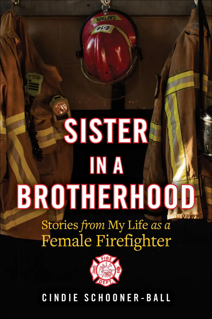 Sister in a Brotherhood: Stories from My Life as a Female Firefighter by Cindie Schooner-Ball, book cover