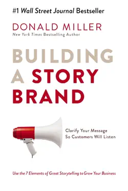 Building a StoryBrand: Clarify Your Message So Customers Will Listen by Donald Miller, book cover