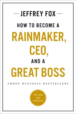 How to Become a Rainmaker, CEO, and a Great Boss by Jeffrey J. Fox, book cover