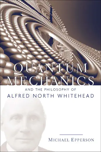 Quantum Mechanics and the Philosophy of Alfred North Whitehead by Michael Epperson, book cover