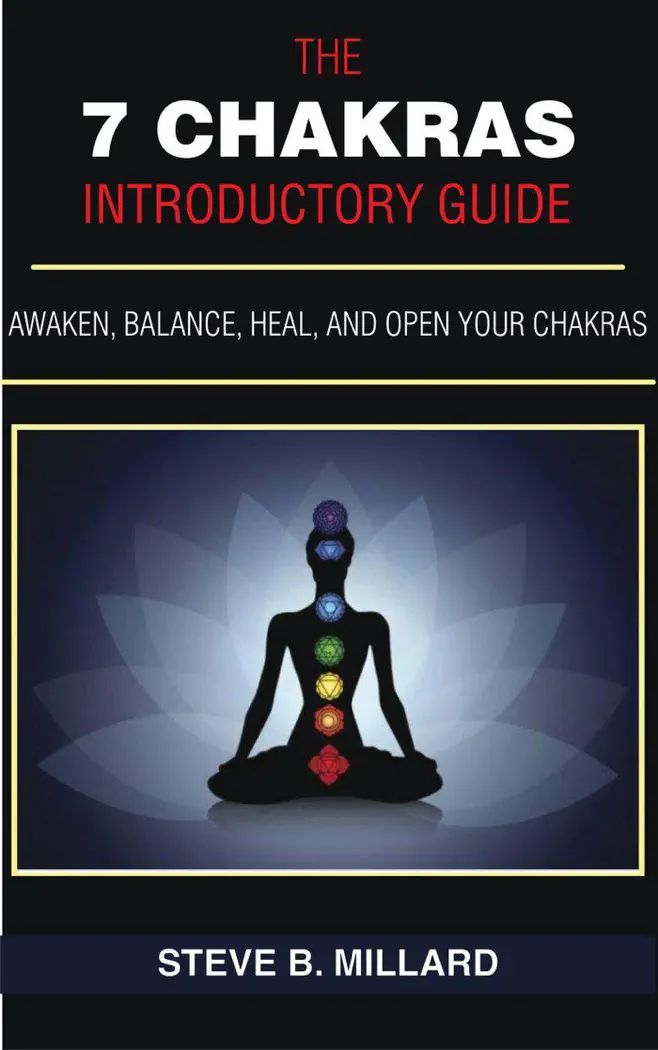 The 7 Chakras Introductory Guide: Awaken, Balance, Heal and Open Your Chakras by Steve B. Millard, book cover