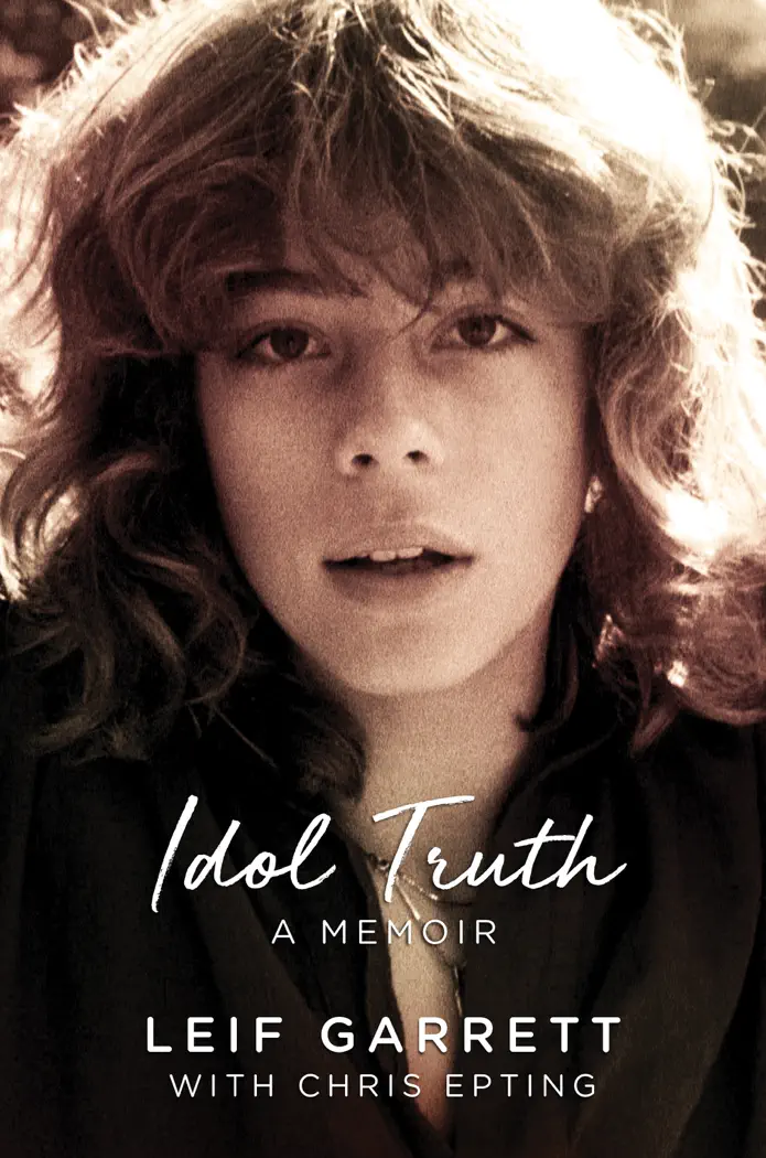 Idol Truth: A Memoir by Leif Garrett & Chris Epting, book cover