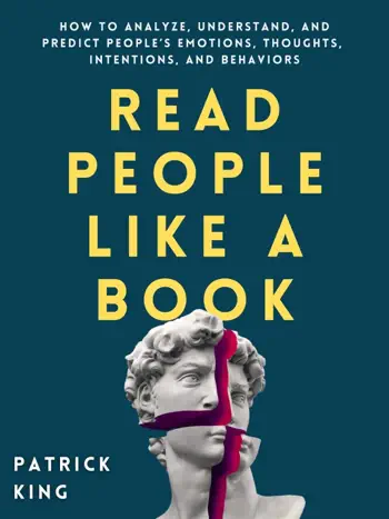 Read People Like a Book: How to Analyze, Understand, and Predict People’s Emotions, Thoughts, Intentions, and Behaviors by Patrick King, book cover