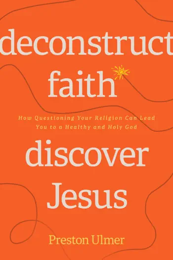 Deconstruct Faith, Discover Jesus by Preston Ulmer, book cover