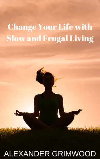 Change Your Life with Slow and Frugal Living by Alexander Grimwood, book cover
