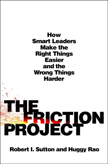 The Friction Project by Robert I. Sutton and Huggy Rao, book cover