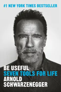 Be Useful by Arnold Schwarzenegger, book cover