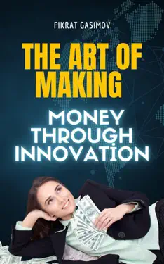 The Art of Making Money through Innovation by FIKRAT GASIMOV, book cover