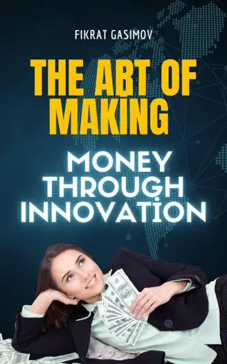 The Art of Making Money through Innovation by FIKRAT GASIMOV, book cover
