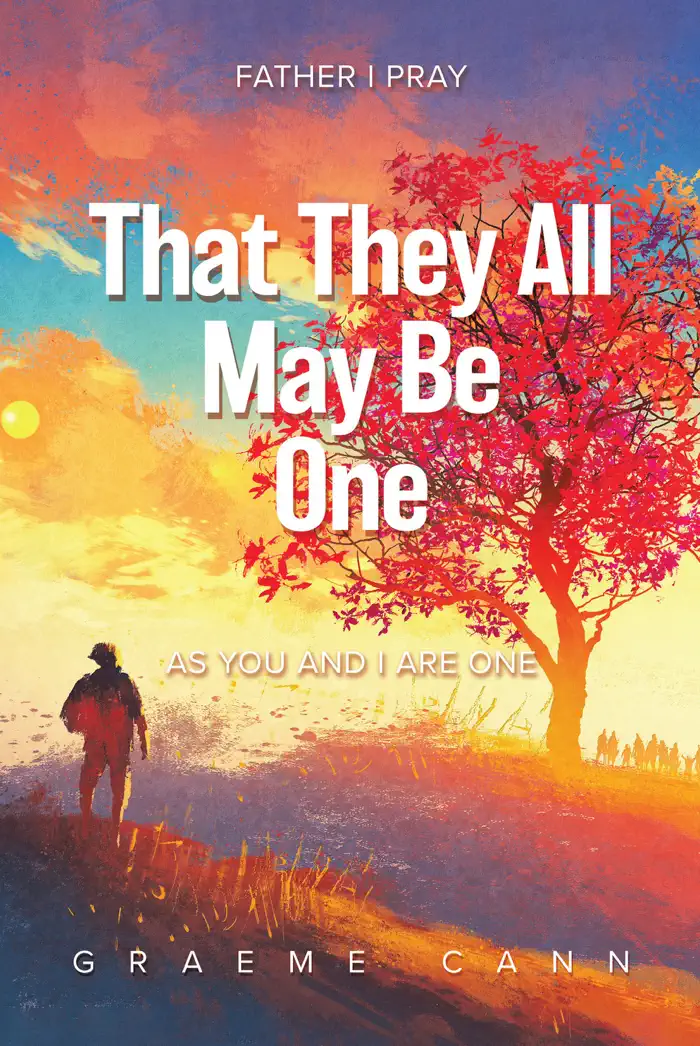 That They All May Be One: Father I Pray, as You and I Are One by Graeme Cann, book cover