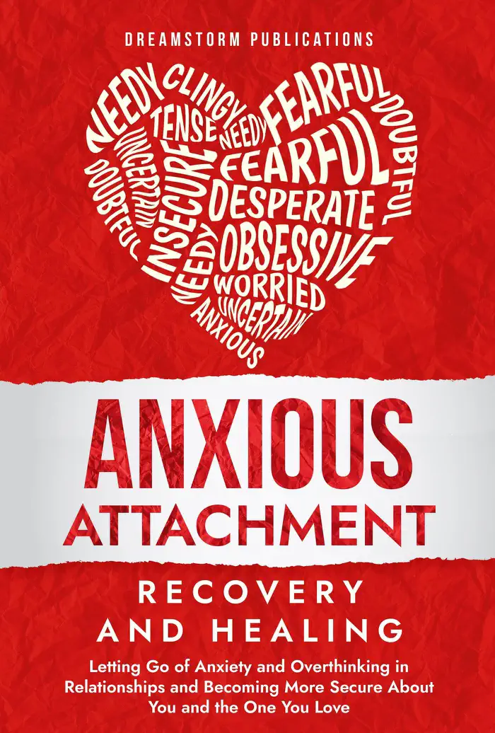Anxious Attachment Recovery and Healing: Letting Go of Anxiety and Overthinking in Relationships and Becoming More Secure About You and the One You Love by Dreamstorm Publications, book cover