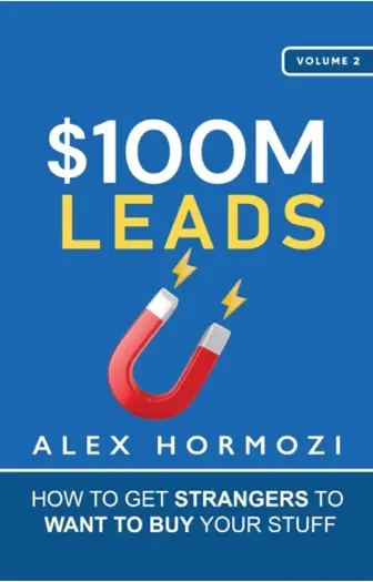 $100M Leads: How to Get Strangers to Want to Buy Your Stuff by Alex Hormozi, book cover