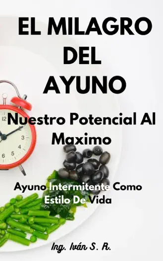 El Milagro Del Ayuno by Ing. Iván S. R., book cover