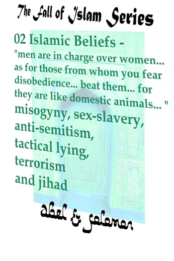 Islamic Beliefs "Men Are In Charge Over Women.. as for Those From Whom You Fear Disobedience.. Beat Them.. For They Are Like Domestic Animals.. " Misogyny, Sex-slavery, Anti-Semitism, Terrorism Jihad by Abe Abel & Sol Solomon, book cover